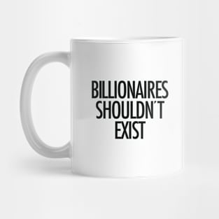 Billionaires shouldn't exist (black text) Mug